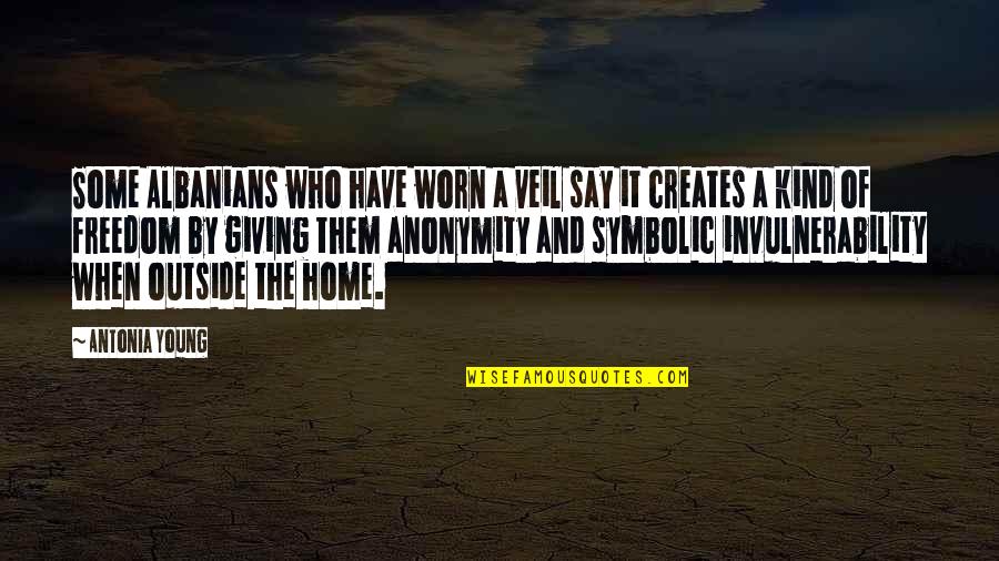 The Home Quotes By Antonia Young: Some Albanians who have worn a veil say The Home Quotes By Antonia Young: Some Albanians who have worn a veil say