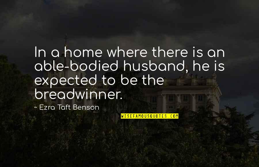 The Home Quotes By Ezra Taft Benson: In a home where there is an able-bodied The Home Quotes By Ezra Taft Benson: In a home where there is an able-bodied