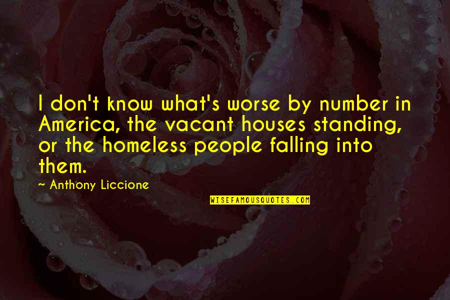 The Homeless Quotes By Anthony Liccione: I don't know what's worse by number in