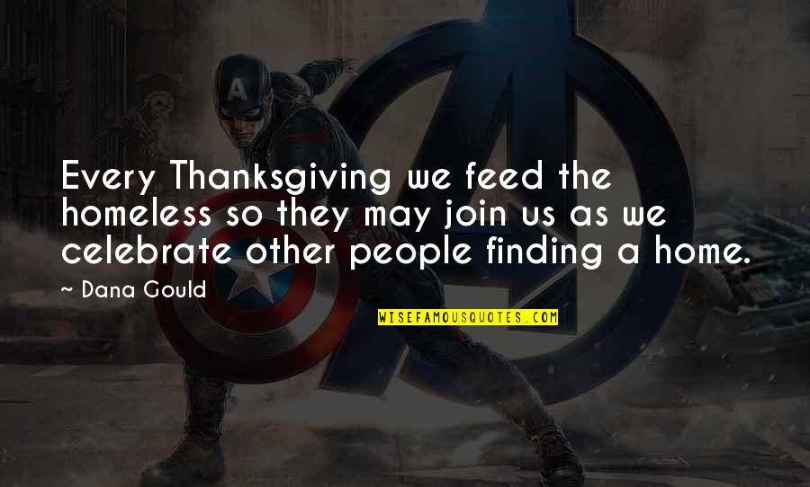 The Homeless Quotes By Dana Gould: Every Thanksgiving we feed the homeless so they