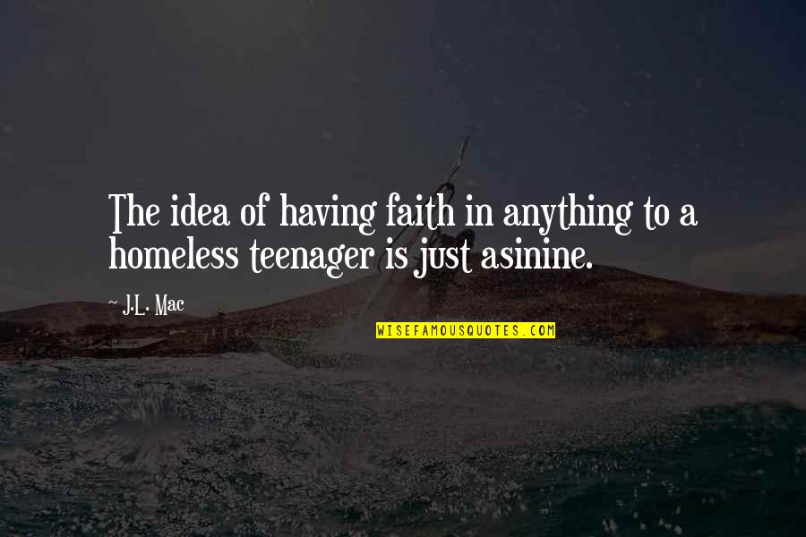 The Homeless Quotes By J.L. Mac: The idea of having faith in anything to