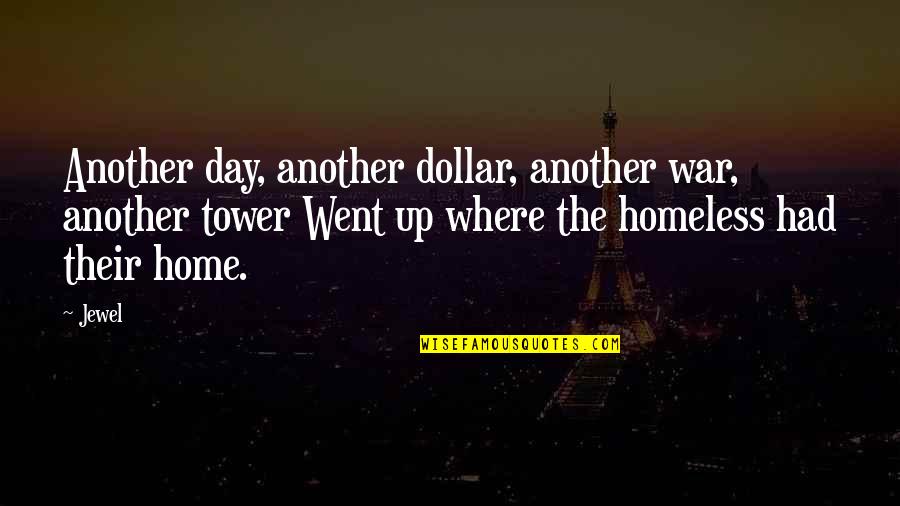 The Homeless Quotes By Jewel: Another day, another dollar, another war, another tower