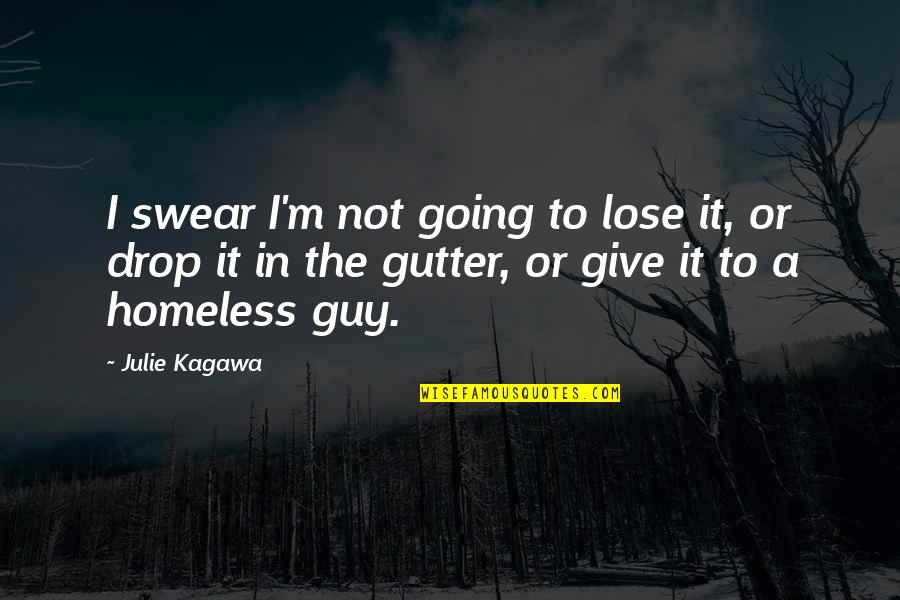 The Homeless Quotes By Julie Kagawa: I swear I'm not going to lose it,