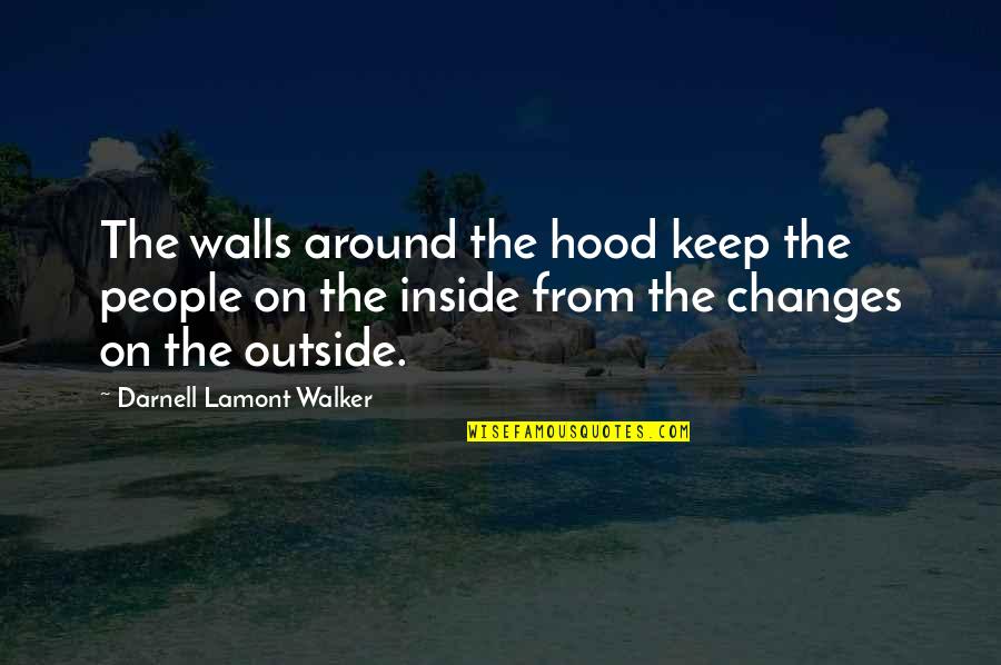 The Hood Quotes By Darnell Lamont Walker: The walls around the hood keep the people