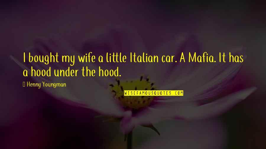 The Hood Quotes By Henny Youngman: I bought my wife a little Italian car.