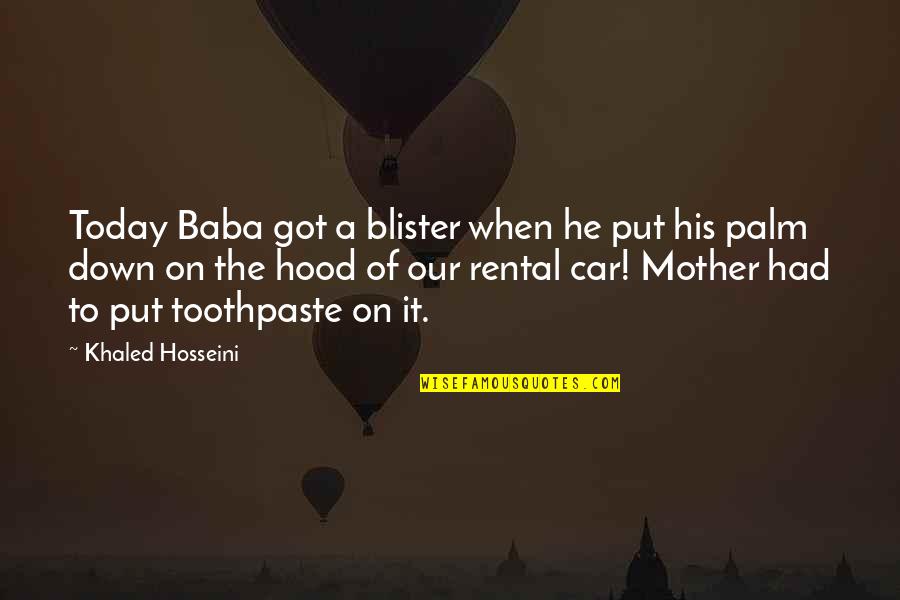 The Hood Quotes By Khaled Hosseini: Today Baba got a blister when he put