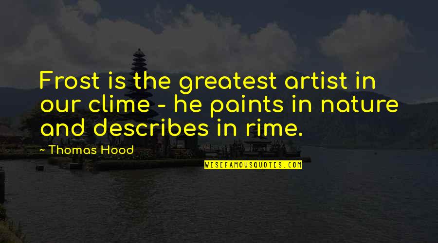 The Hood Quotes By Thomas Hood: Frost is the greatest artist in our clime