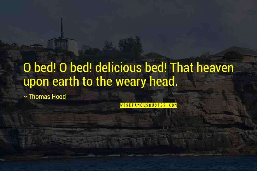 The Hood Quotes By Thomas Hood: O bed! O bed! delicious bed! That heaven