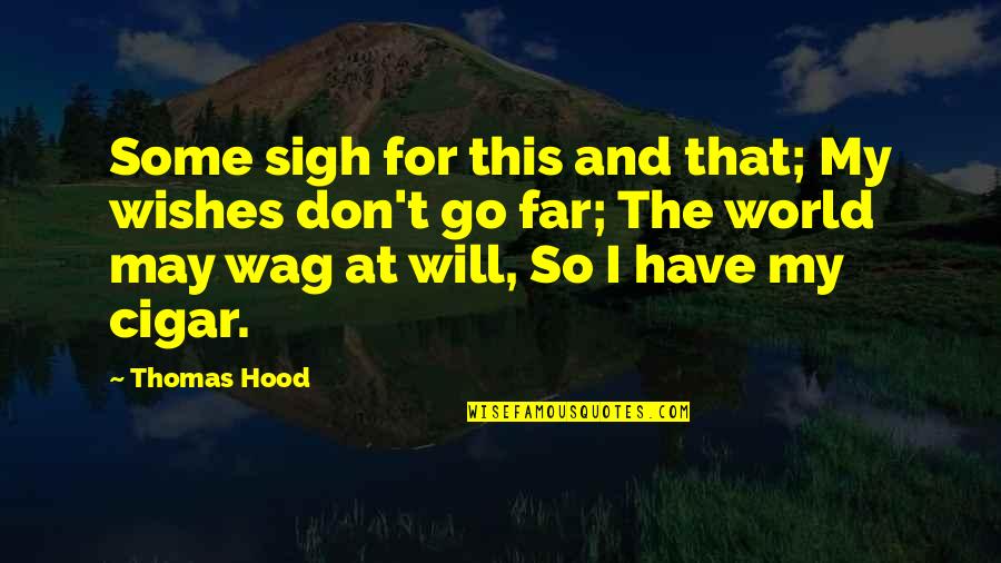 The Hood Quotes By Thomas Hood: Some sigh for this and that; My wishes