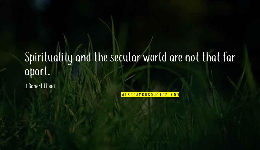 The Hoover Dam Quotes By Robert Hood: Spirituality and the secular world are not that