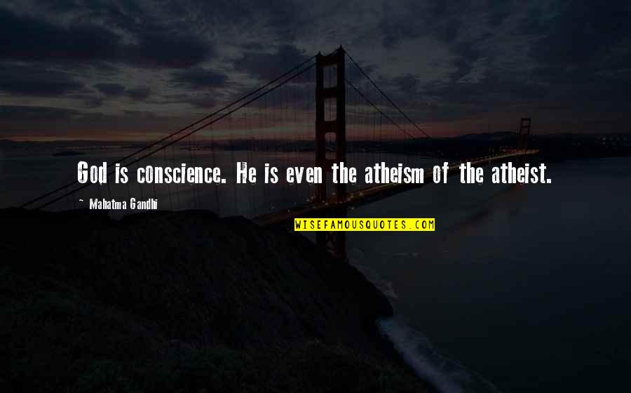 The Horde Quotes By Mahatma Gandhi: God is conscience. He is even the atheism