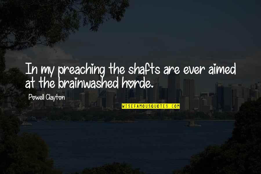 The Horde Quotes By Powell Clayton: In my preaching the shafts are ever aimed
