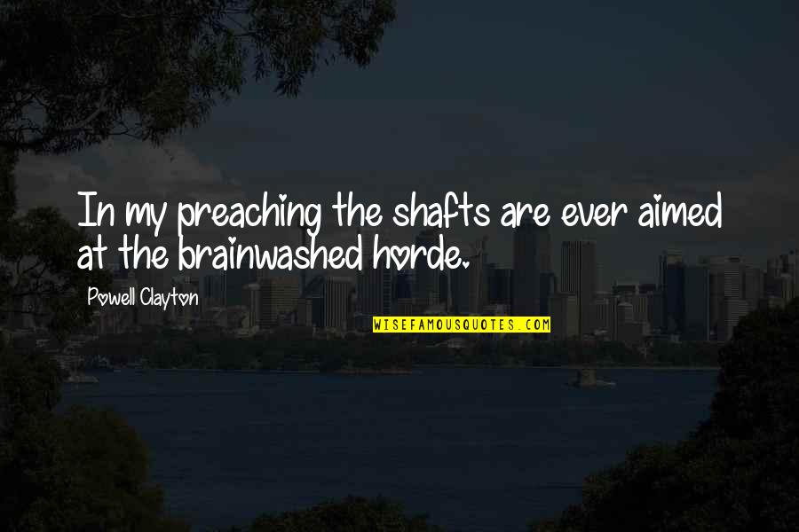 The Horde Quotes By Powell Clayton: In my preaching the shafts are ever aimed The Horde Quotes By Powell Clayton: In my preaching the shafts are ever aimed