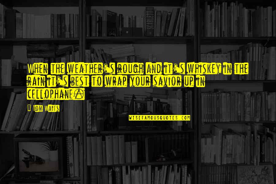 The Horde Quotes By Tom Waits: When the weather's rough and it's whiskey in The Horde Quotes By Tom Waits: When the weather's rough and it's whiskey in