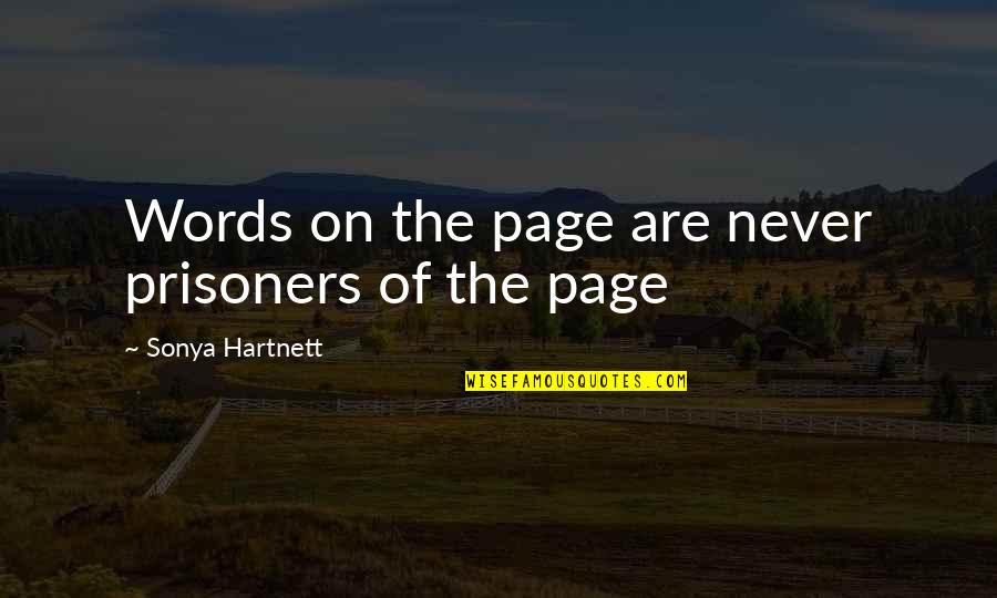 The Horizon In Tewwg Quotes By Sonya Hartnett: Words on the page are never prisoners of