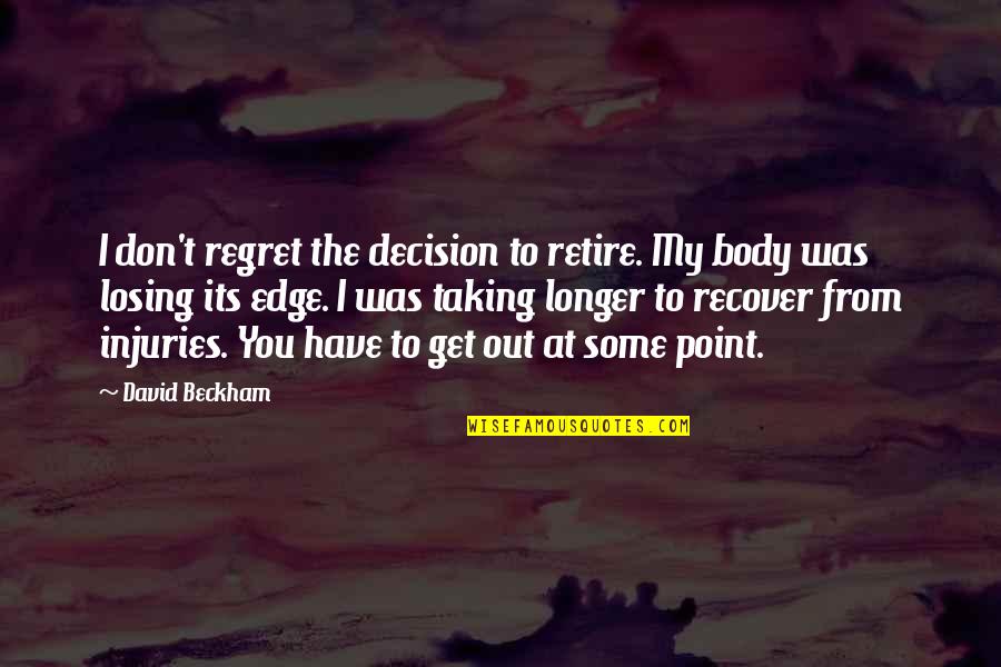 The Horizon Symbolism Quotes By David Beckham: I don't regret the decision to retire. My The Horizon Symbolism Quotes By David Beckham: I don't regret the decision to retire. My