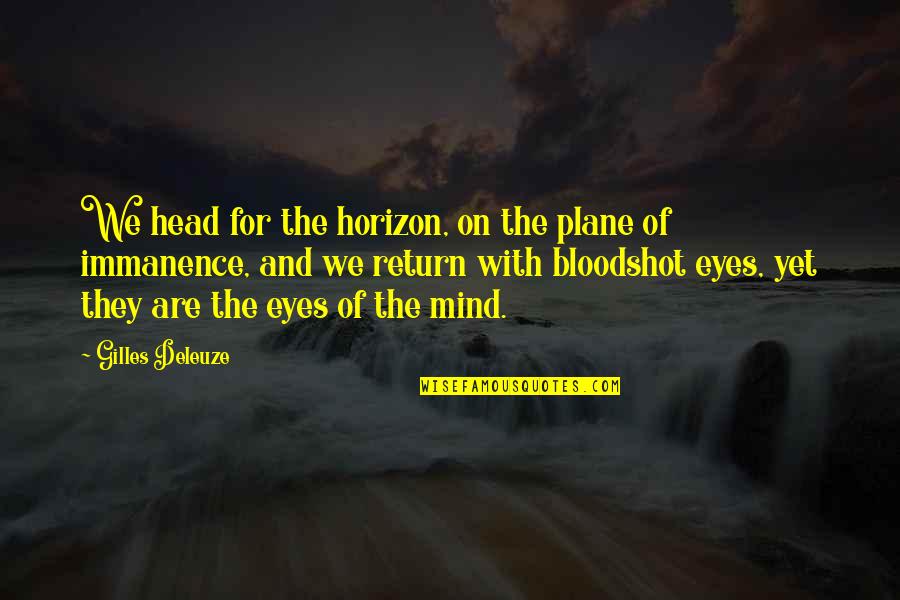 The Horizon Their Eyes Quotes By Gilles Deleuze: We head for the horizon, on the plane