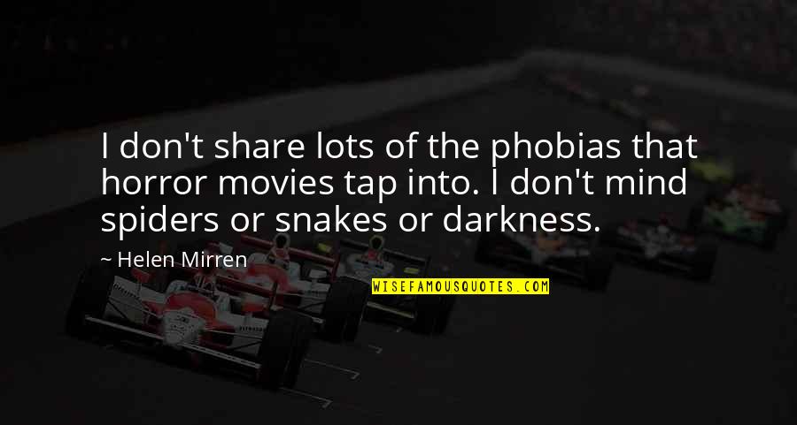 The Horror Quotes By Helen Mirren: I don't share lots of the phobias that