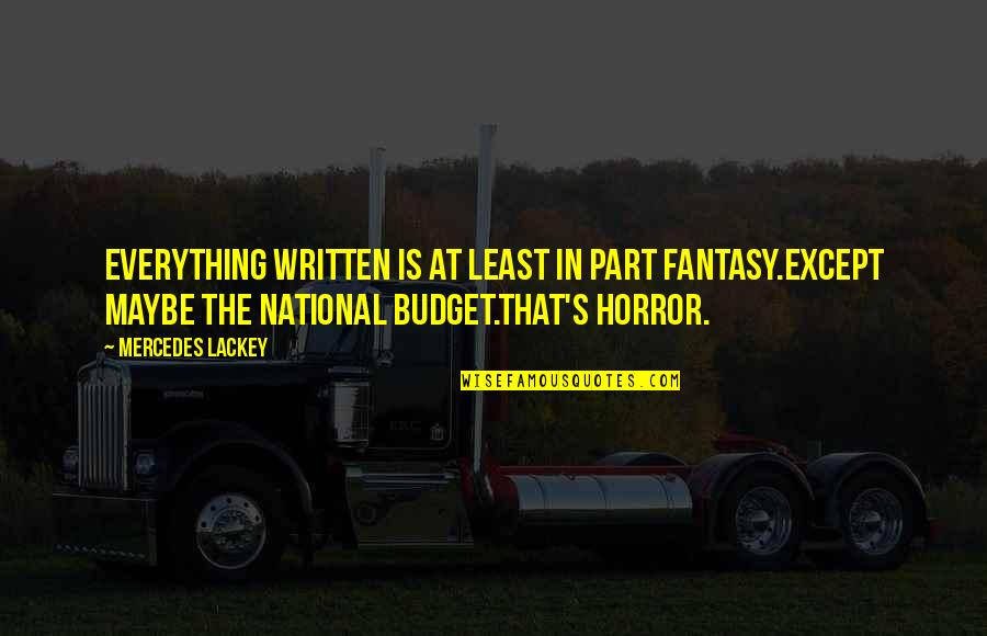 The Horror Quotes By Mercedes Lackey: Everything written is at least in part fantasy.Except