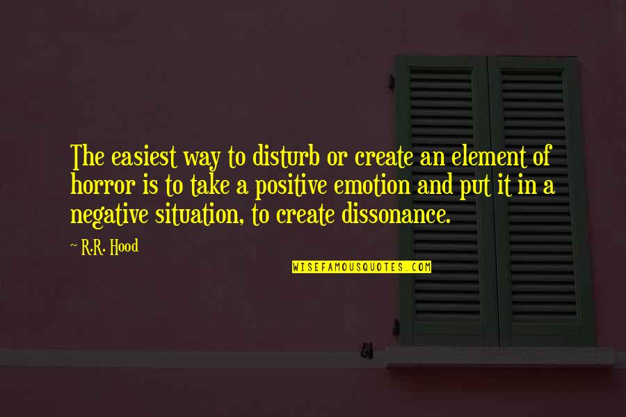 The Horror Quotes By R.R. Hood: The easiest way to disturb or create an