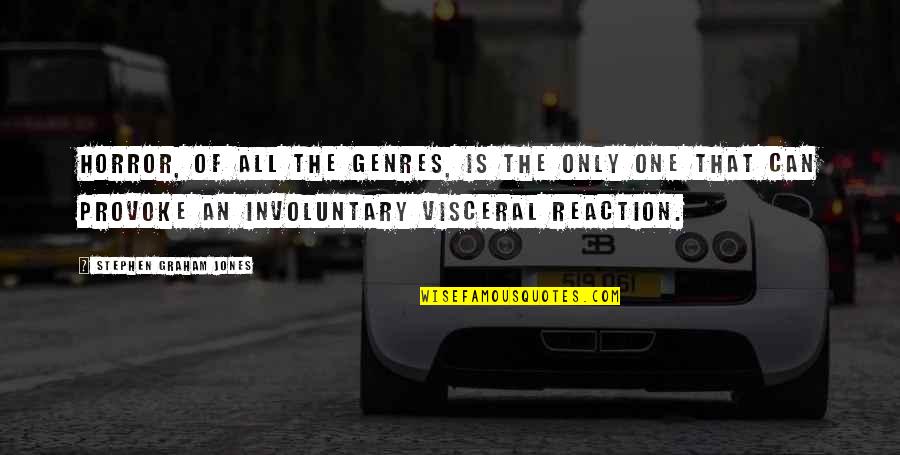 The Horror Quotes By Stephen Graham Jones: Horror, of all the genres, is the only