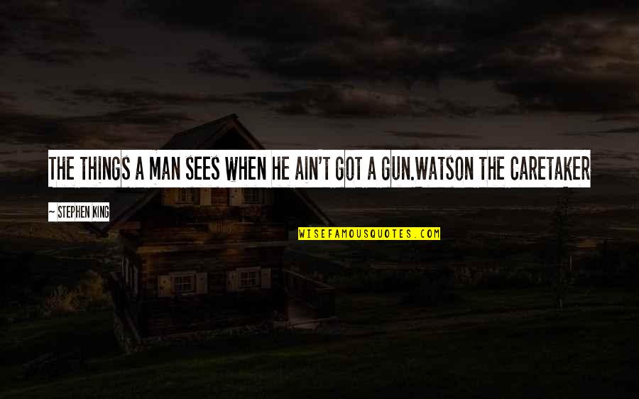 The Horror Quotes By Stephen King: The things a man sees when he ain't