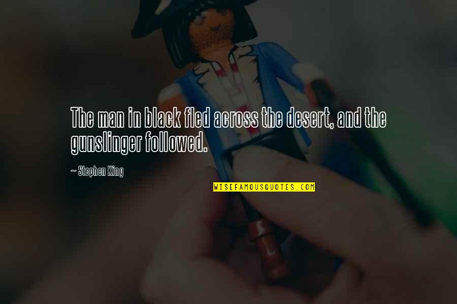 The Horror Quotes By Stephen King: The man in black fled across the desert,