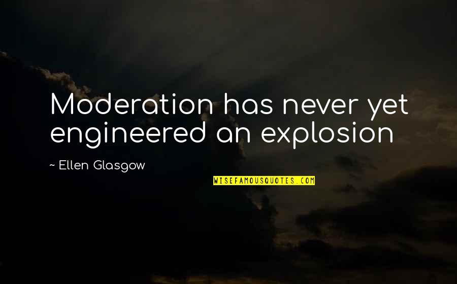 The Horrors Of War Quotes By Ellen Glasgow: Moderation has never yet engineered an explosion The Horrors Of War Quotes By Ellen Glasgow: Moderation has never yet engineered an explosion