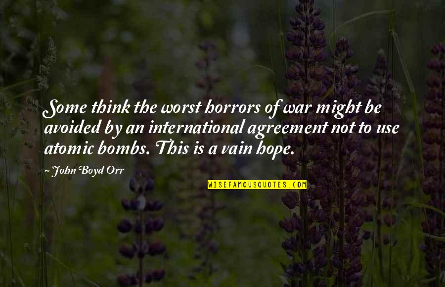 The Horrors Of War Quotes By John Boyd Orr: Some think the worst horrors of war might The Horrors Of War Quotes By John Boyd Orr: Some think the worst horrors of war might