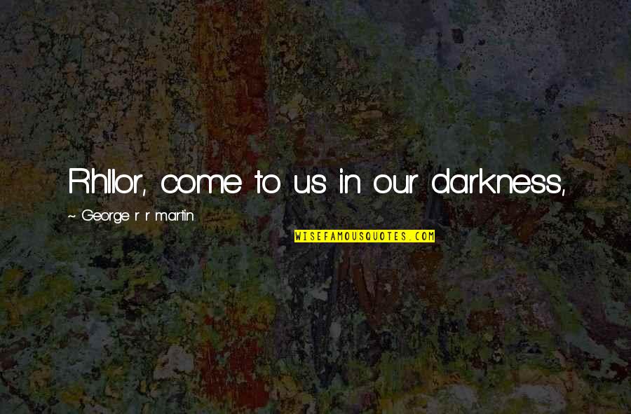 The Host Club Quotes By George R R Martin: R'hllor, come to us in our darkness,