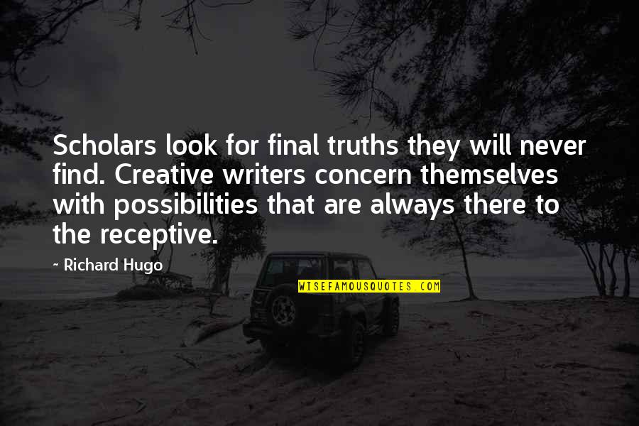 The Host Melanie Stryder Quotes By Richard Hugo: Scholars look for final truths they will never