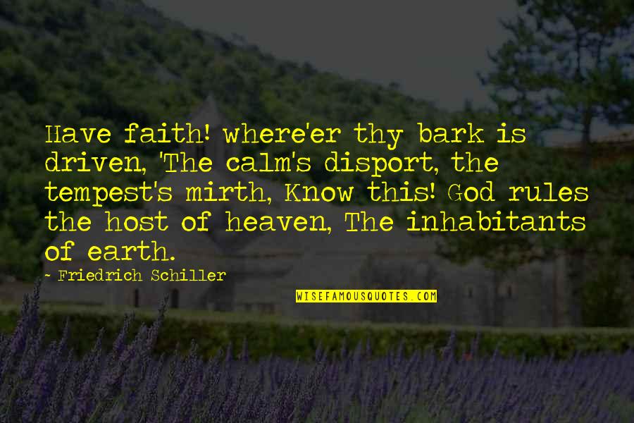 The Host Quotes By Friedrich Schiller: Have faith! where'er thy bark is driven, 'The