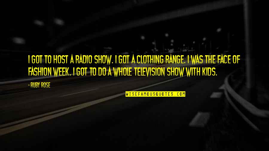 The Host Quotes By Ruby Rose: I got to host a radio show. I