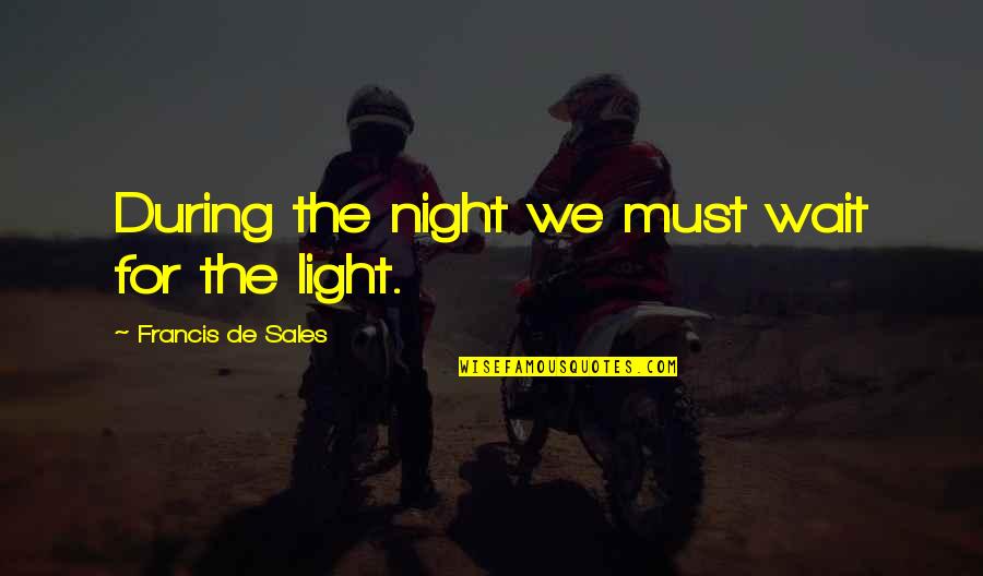 The Hot Zone Quotes By Francis De Sales: During the night we must wait for the