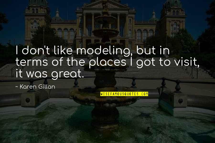 The Hottest State Movie Quotes By Karen Gillan: I don't like modeling, but in terms of