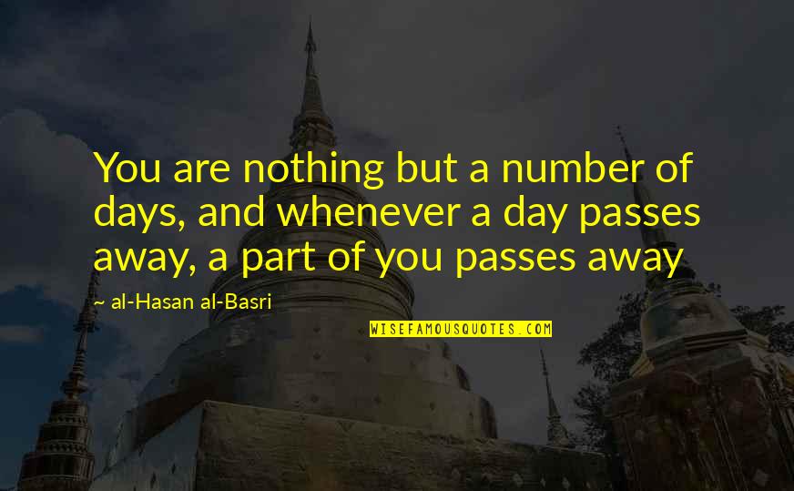 The Hound Game Of Thrones Quotes By Al-Hasan Al-Basri: You are nothing but a number of days,
