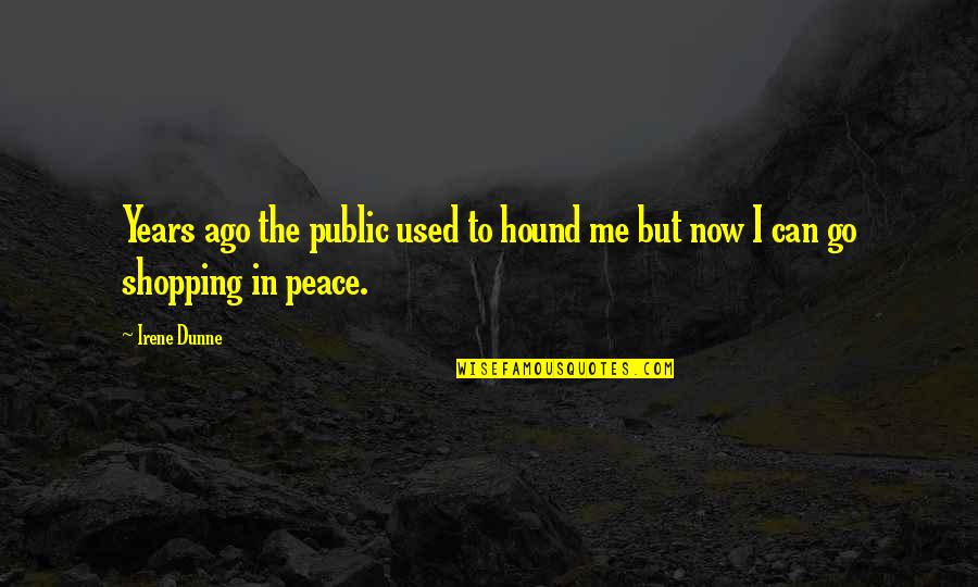 The Hound Quotes By Irene Dunne: Years ago the public used to hound me