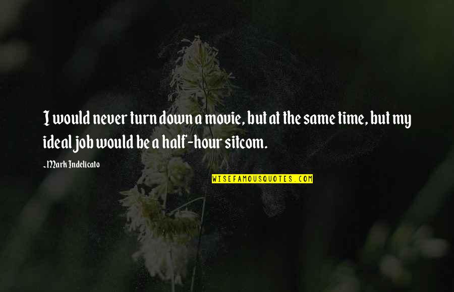 The Hour Movie Quotes By Mark Indelicato: I would never turn down a movie, but The Hour Movie Quotes By Mark Indelicato: I would never turn down a movie, but