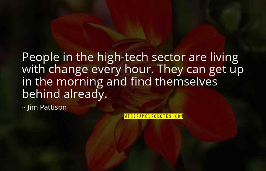 The Hour Quotes By Jim Pattison: People in the high-tech sector are living with