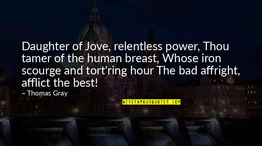 The Hour Quotes By Thomas Gray: Daughter of Jove, relentless power, Thou tamer of