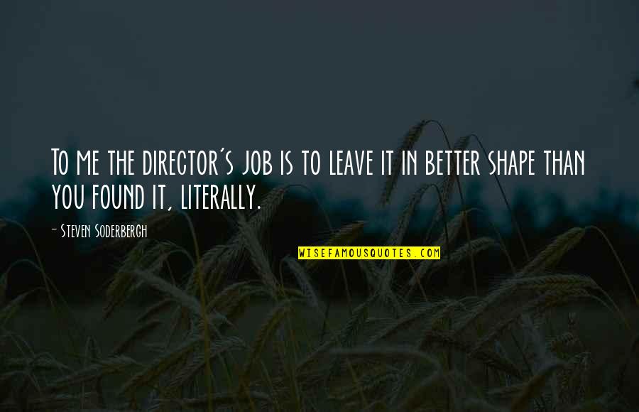 The House Always Wins Quotes By Steven Soderbergh: To me the director's job is to leave The House Always Wins Quotes By Steven Soderbergh: To me the director's job is to leave