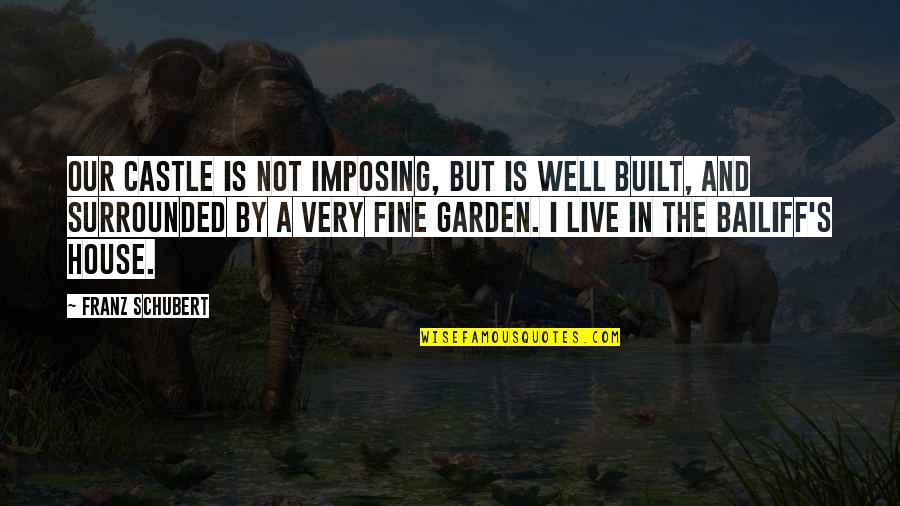 The House I Live In Quotes By Franz Schubert: Our castle is not imposing, but is well