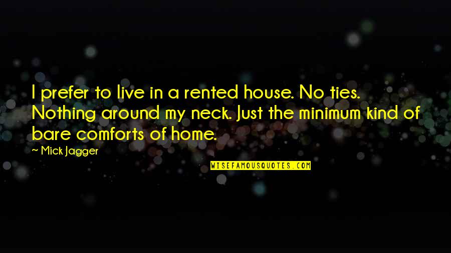 The House I Live In Quotes By Mick Jagger: I prefer to live in a rented house.