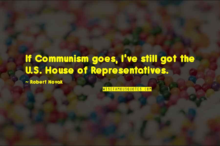 The House Of Representatives Quotes By Robert Novak: If Communism goes, I've still got the U.S.