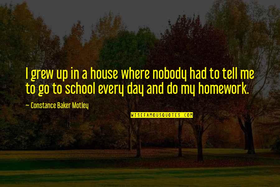 The House We Grew Up In Quotes By Constance Baker Motley: I grew up in a house where nobody The House We Grew Up In Quotes By Constance Baker Motley: I grew up in a house where nobody