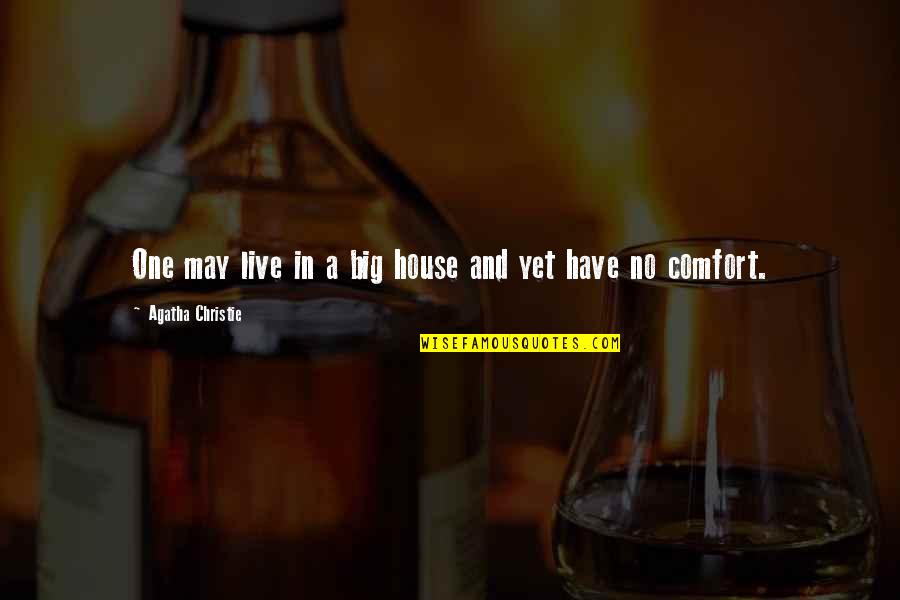The House We Live In Quotes By Agatha Christie: One may live in a big house and The House We Live In Quotes By Agatha Christie: One may live in a big house and