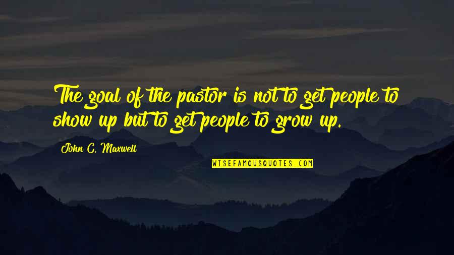 The Houseguest And Other Stories Quotes By John C. Maxwell: The goal of the pastor is not to The Houseguest And Other Stories Quotes By John C. Maxwell: The goal of the pastor is not to