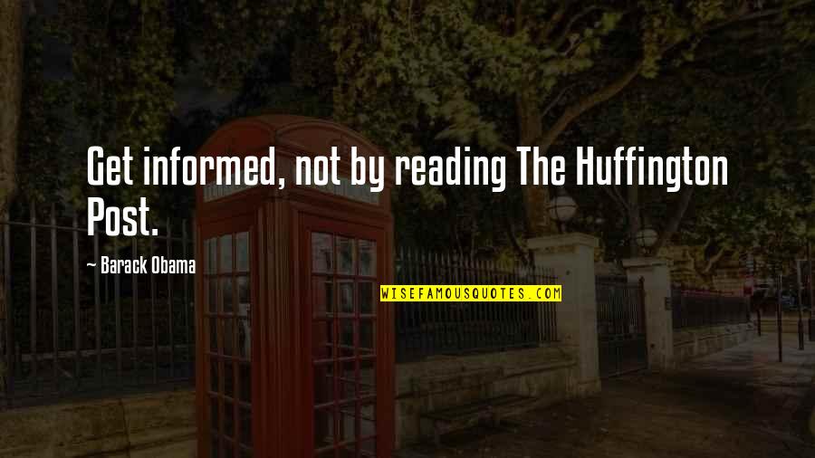 The Huffington Post Quotes By Barack Obama: Get informed, not by reading The Huffington Post.