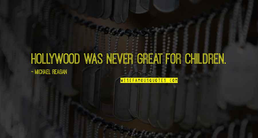 The Huffington Post Quotes By Michael Reagan: Hollywood was never great for children.