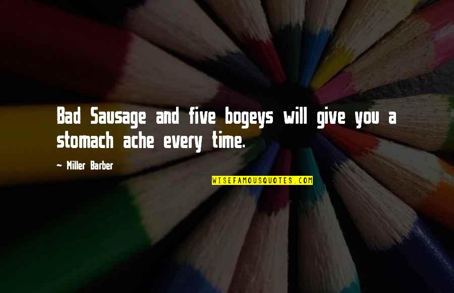 The Huffington Post Quotes By Miller Barber: Bad Sausage and five bogeys will give you